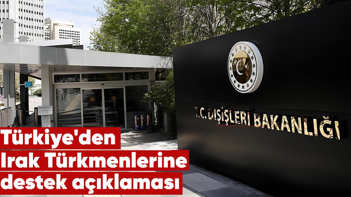 Dışişleri Bakanlığı: Türkiye olarak Irak Türkmenlerinin yanındayız