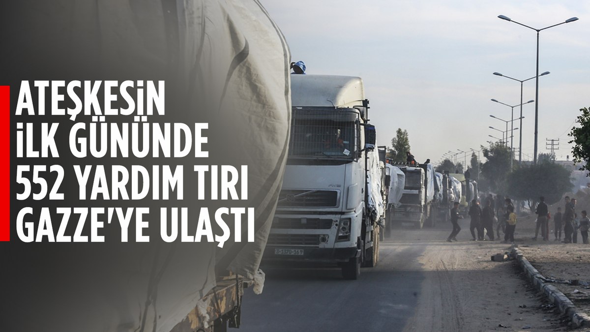 Gazze’de ateşkesin ilk gününde 552 yardım tırı bölgeye giriş yaptı